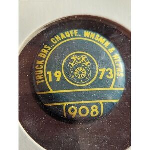Teamsters Local 908 Truck Drivers Chauffeurs Pinback Button 1973 1" Round